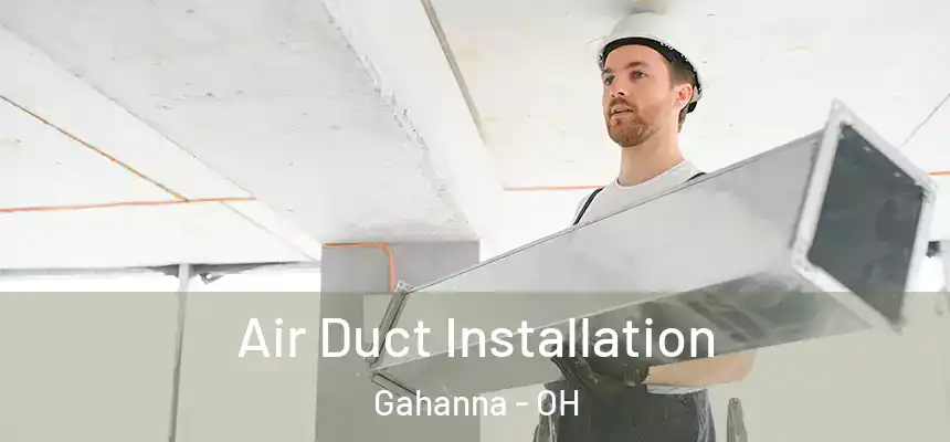 Air Duct Installation Gahanna - OH