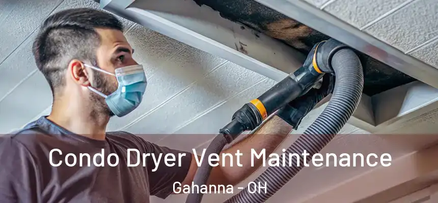 Condo Dryer Vent Maintenance Gahanna - OH