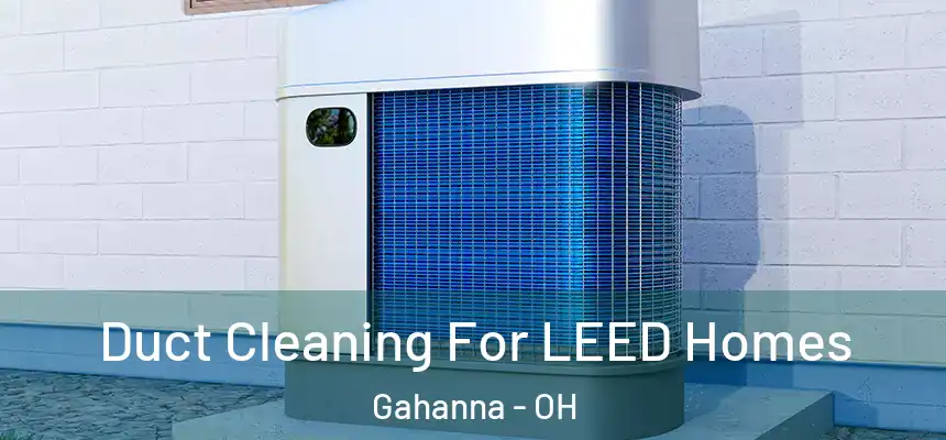  Duct Cleaning For LEED Homes Gahanna - OH
