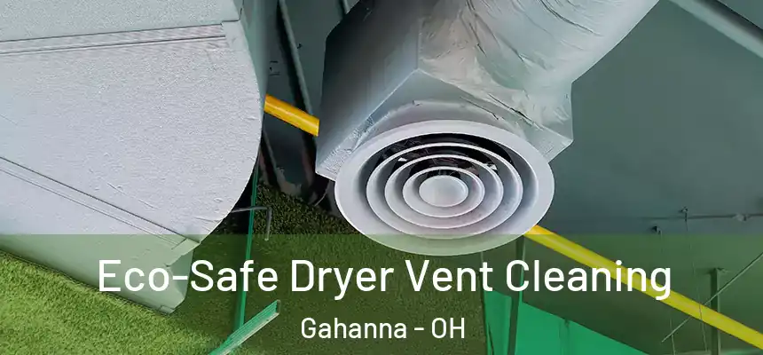  Eco-Safe Dryer Vent Cleaning Gahanna - OH