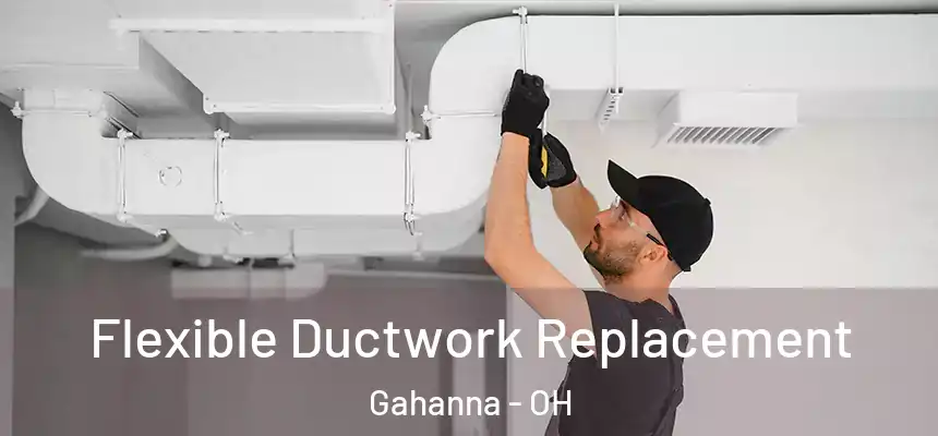 Flexible Ductwork Replacement Gahanna - OH